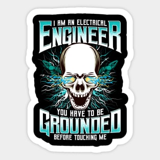 I Am An Electrical Engineer You Have To Be Grounded Before Touching Me Sticker